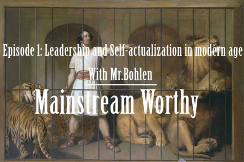 Mainstream Worthy- Episode 1: Leadership and Self Actualization in modern age with Mr.Bohlen